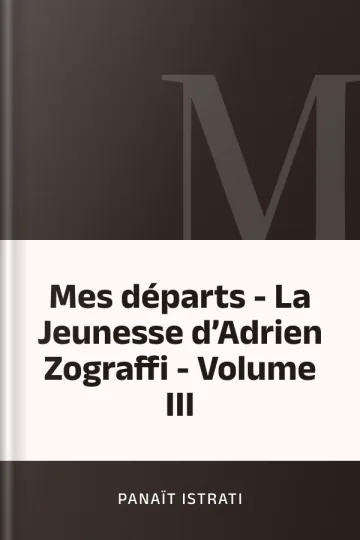 Mes départs - La Jeunesse d’Adrien Zograffi - Volume III de Panaït Istrati, couverture du livre