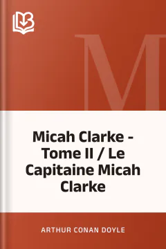 Micah Clarke - Tome II / Le Capitaine Micah Clarke - Arthur Conan Doyle