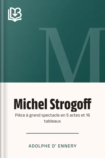Michel Strogoff: Pièce à grand spectacle en 5 actes et 16 tableaux d’Adolphe d' Ennery, couverture du livre