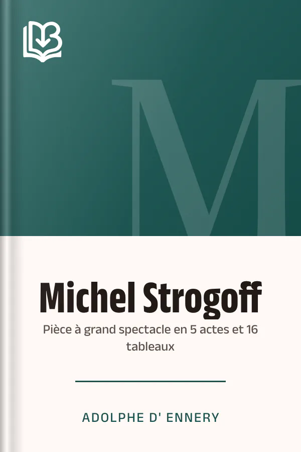 Michel Strogoff: Pièce à grand spectacle en 5 actes et 16 tableaux d’Adolphe d' Ennery, couverture du livre
