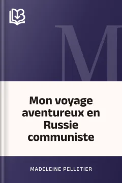 Mon voyage aventureux en Russie communiste - Madeleine Pelletier