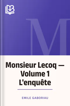 Monsieur Lecoq — Volume 1 L'enquête - Emile Gaboriau