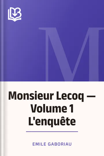 Monsieur Lecoq — Volume 1 L'enquête d’Emile Gaboriau, couverture du livre