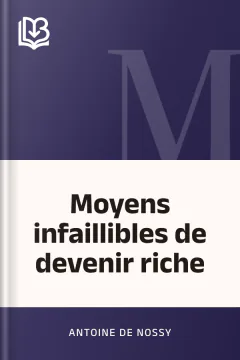 Moyens infaillibles de devenir riche - Antoine de Nossy