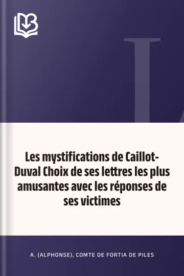 Les mystifications de Caillot-Duval Choix de ses lettres les plus amusantes avec les réponses de ses victimes d’A. (Alphonse), comte de Fortia de Piles, couverture du livre