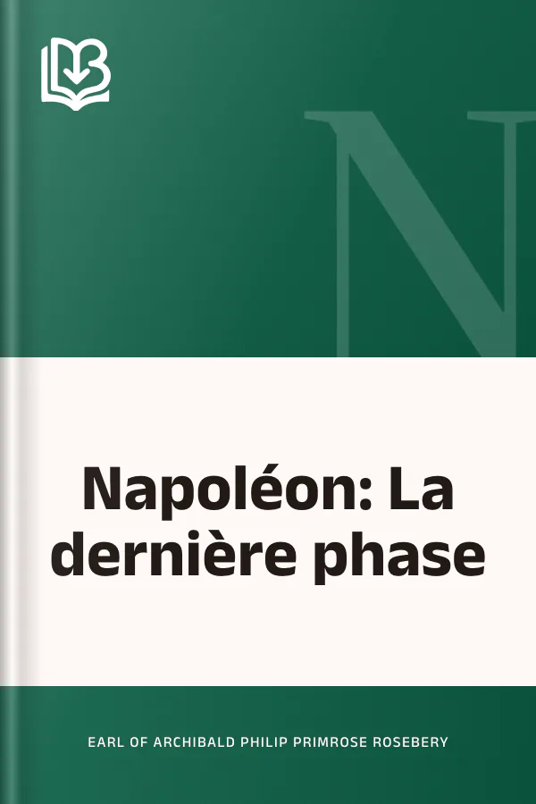 Napoléon: La dernière phase d’Earl of Archibald Philip Primrose Rosebery, couverture du livre