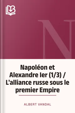 Napoléon et Alexandre Ier (1/3) / L'alliance russe sous le premier Empire - Albert Vandal