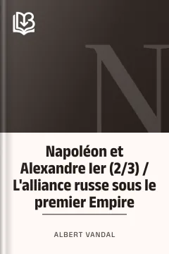 Napoléon et Alexandre Ier (2/3) / L'alliance russe sous le premier Empire - Albert Vandal