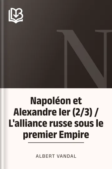 Napoléon et Alexandre Ier (2/3) / L'alliance russe sous le premier Empire d’Albert Vandal, couverture du livre