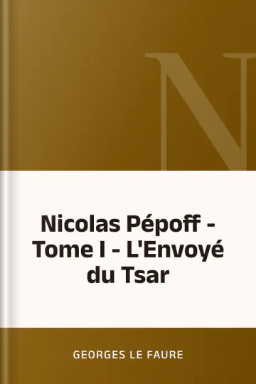 Nicolas Pépoff - Tome I - L'Envoyé du Tsar de Georges Le Faure, couverture du livre