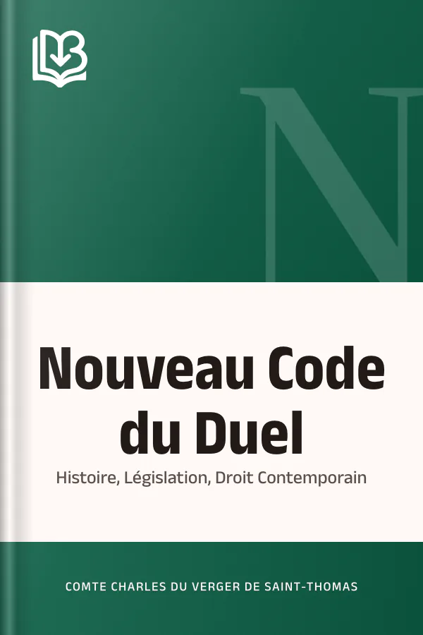 Nouveau Code du Duel: Histoire, Législation, Droit Contemporain de comte Charles Du Verger de Saint-Thomas, couverture du livre