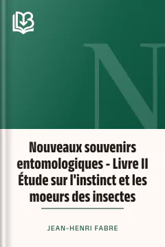 Nouveaux souvenirs entomologiques - Livre II Étude sur l'instinct et les moeurs des insectes - Jean-Henri Fabre