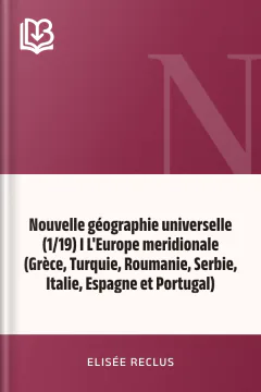 Nouvelle géographie universelle (1/19) I L'Europe meridionale (Grèce, Turquie, Roumanie, Serbie, Italie, Espagne et Portugal) - Elisée Reclus
