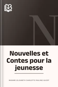Nouvelles et Contes pour la jeunesse - Madame (Elisabeth Charlotte Pauline) Guizot
