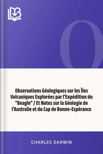 Observations Géologiques sur les Îles Volcaniques Explorées par l'Expédition du "Beagle" / Et Notes sur la Géologie de l'Australie et du Cap de Bonne-Espérance de Charles Darwin, couverture du livre