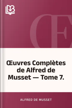 Œuvres Complètes de Alfred de Musset — Tome 7. - Alfred de Musset