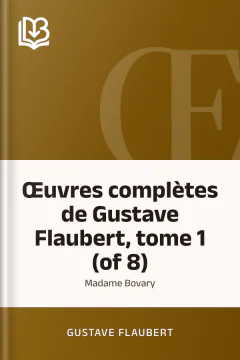 Œuvres complètes de Gustave Flaubert, tome 1 (of 8): Madame Bovary - Gustave Flaubert