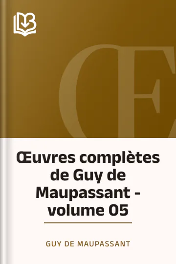 Œuvres complètes de Guy de Maupassant - volume 05 de Guy de Maupassant, couverture du livre