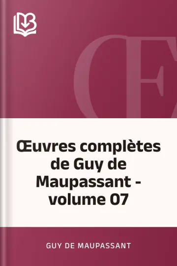 Œuvres complètes de Guy de Maupassant - volume 07 de Guy de Maupassant, couverture du livre