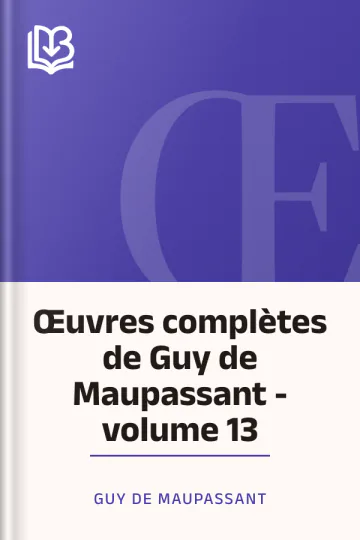 Œuvres complètes de Guy de Maupassant - volume 13 de Guy de Maupassant, couverture du livre