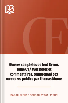 Œuvres complètes de lord Byron, Tome 01 / avec notes et commentaires, comprenant ses mémoires publiés par Thomas Moore - Baron George Gordon Byron Byron