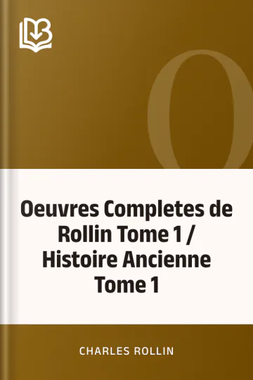 Oeuvres Completes de Rollin Tome 1 / Histoire Ancienne Tome 1 de Charles Rollin, couverture du livre