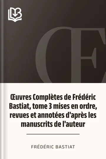 Œuvres Complètes de Frédéric Bastiat, tome 3 mises en ordre, revues et annotées d'après les manuscrits de l'auteur de Frédéric Bastiat, couverture du livre