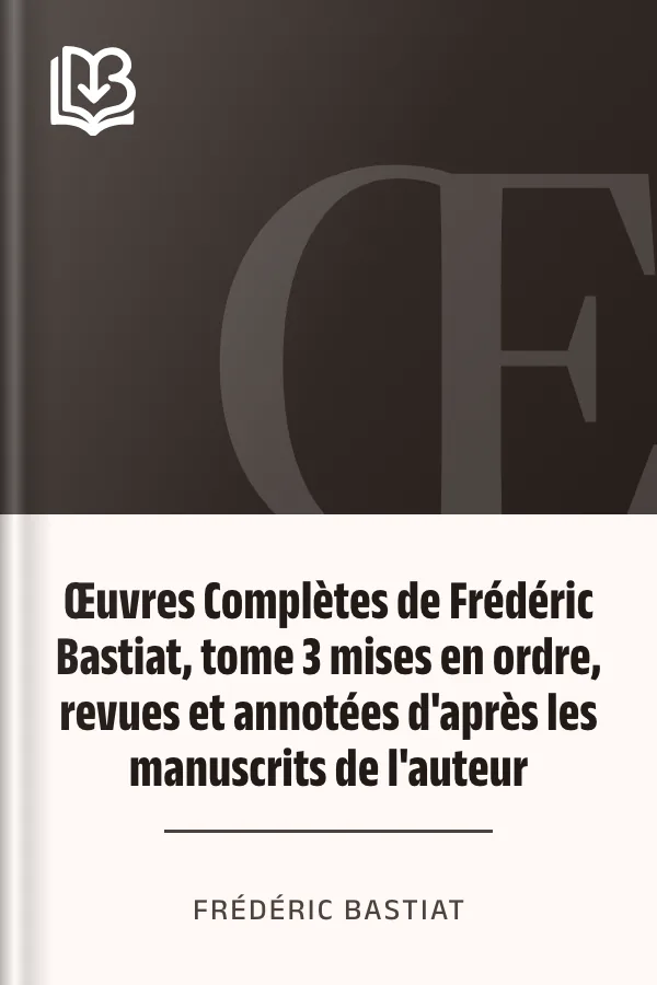 Œuvres Complètes de Frédéric Bastiat, tome 3 mises en ordre, revues et annotées d'après les manuscrits de l'auteur de Frédéric Bastiat, couverture du livre