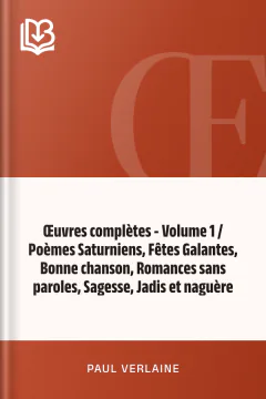 Œuvres complètes - Volume 1 / Poèmes Saturniens, Fêtes Galantes, Bonne chanson, Romances sans paroles, Sagesse, Jadis et naguère - Paul Verlaine