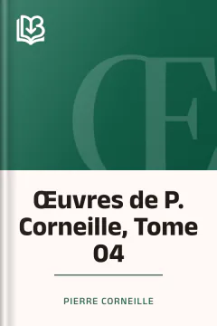 Œuvres de P. Corneille, Tome 04 - Pierre Corneille
