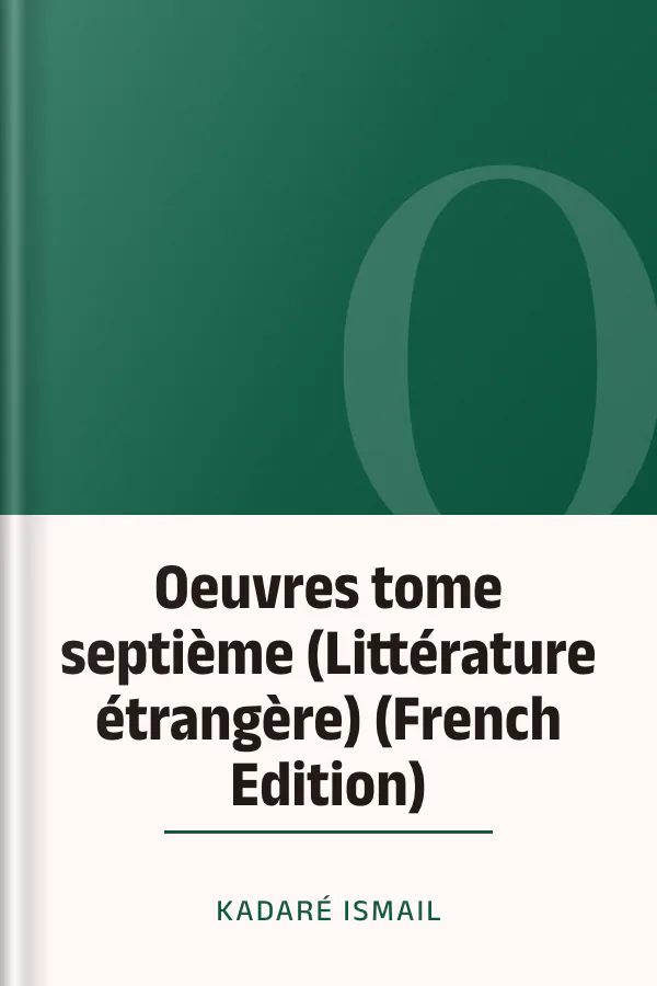 Oeuvres tome septième (Littérature étrangère) (French Edition) de Kadaré Ismail, couverture du livre