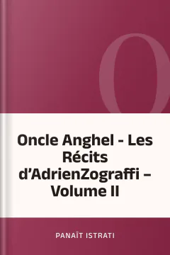 Oncle Anghel - Les Récits d’AdrienZograffi – Volume II - Panaït Istrati