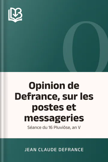 Opinion de Defrance, sur les postes et messageries: Séance du 16 Pluviôse, an V de Jean Claude Defrance, couverture du livre