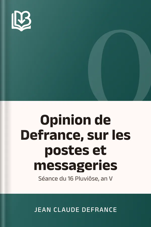 Opinion de Defrance, sur les postes et messageries: Séance du 16 Pluviôse, an V de Jean Claude Defrance, couverture du livre