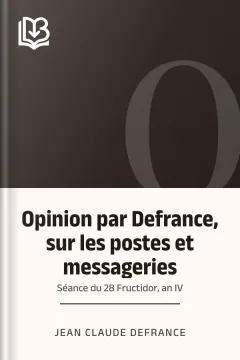 Opinion par Defrance, sur les postes et messageries: Séance du 28 Fructidor, an IV - Jean Claude Defrance