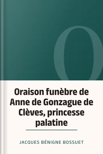 Oraison funèbre de Anne de Gonzague de Clèves, princesse palatine de Jacques Bénigne Bossuet, couverture du livre