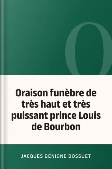 Oraison funèbre de très haut et très puissant prince Louis de Bourbon de Jacques Bénigne Bossuet, couverture du livre