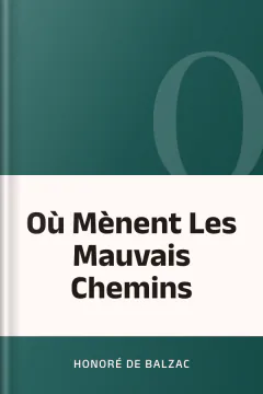 Où Mènent Les Mauvais Chemins - Honoré de Balzac