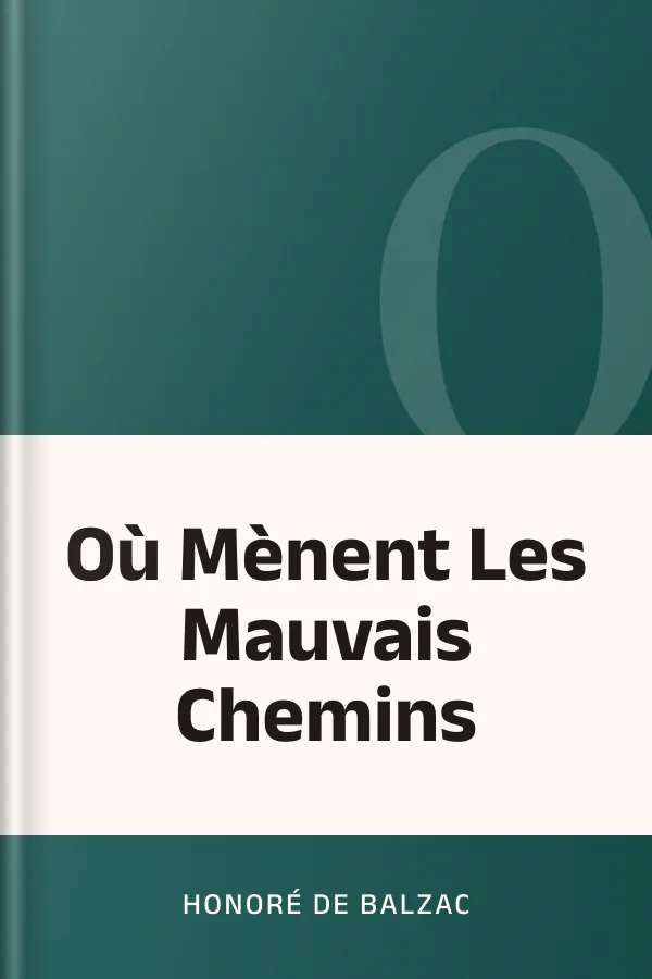 Où Mènent Les Mauvais Chemins d’Honoré de Balzac, couverture du livre