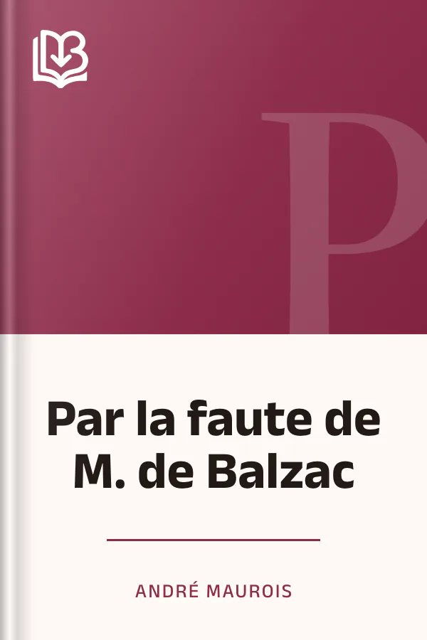 Par la faute de M. de Balzac d’André Maurois, couverture du livre