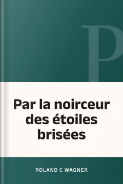 Par la noirceur des étoiles brisées - Roland C Wagner