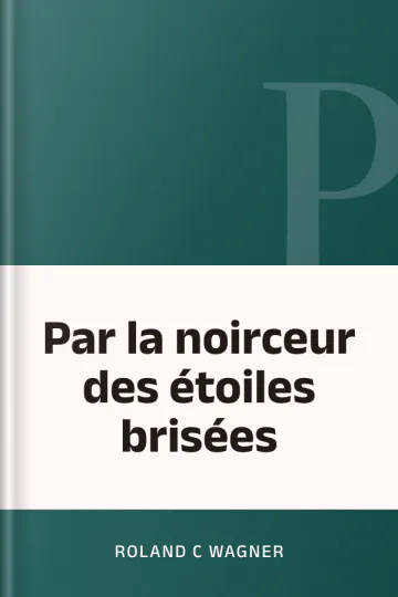 Par la noirceur des étoiles brisées de Roland C Wagner, couverture du livre