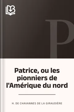 Patrice, ou les pionniers de l'Amérique du nord - H. de Chavannes de la Giraudière