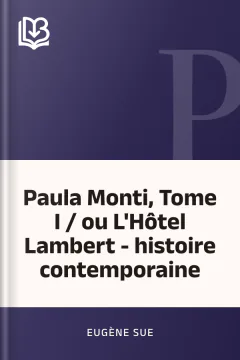 Paula Monti, Tome I / ou L'Hôtel Lambert - histoire contemporaine - Eugène Sue