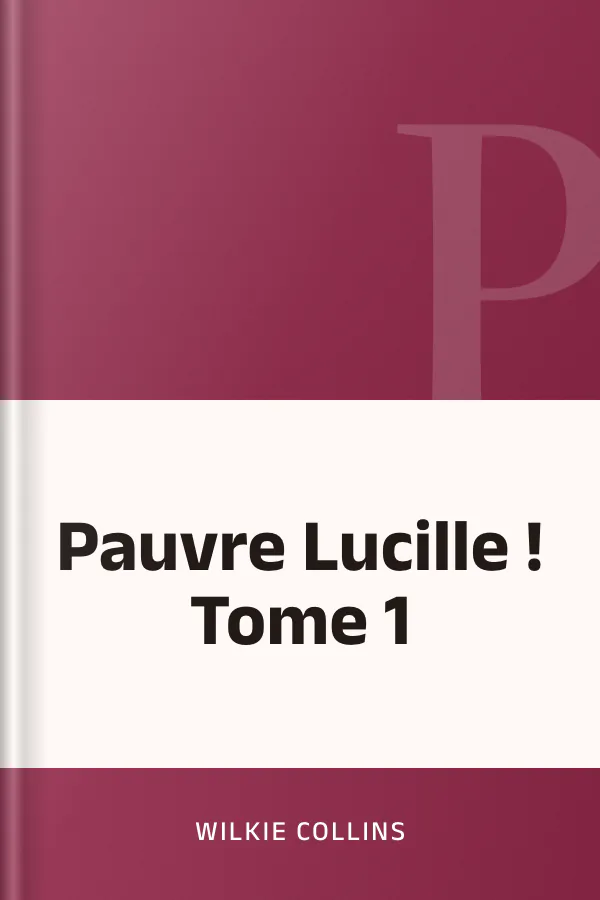 Pauvre Lucille ! Tome 1 de Wilkie Collins, couverture du livre