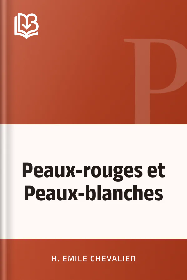 Peaux-rouges et Peaux-blanches d’H. Emile (Henri Emile) Chevalier, couverture du livre