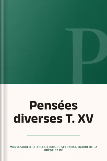 Pensées diverses T. XV - Montesquieu, Charles-Louis de Secondat, baron de La Brède et de