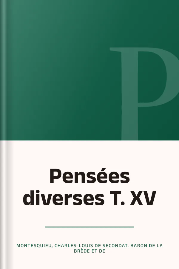 Pensées diverses T. XV de Montesquieu, Charles-Louis de Secondat, baron de La Brède et de, couverture du livre