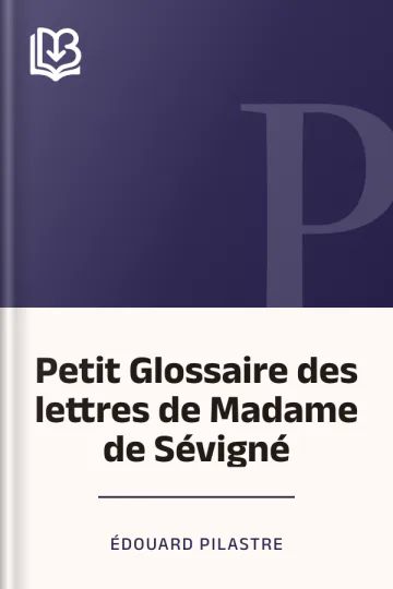 Petit Glossaire des lettres de Madame de Sévigné d’Édouard Pilastre, couverture du livre