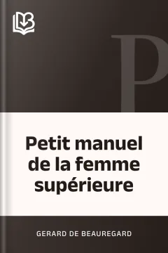 Petit manuel de la femme supérieure - Gerard de Beauregard